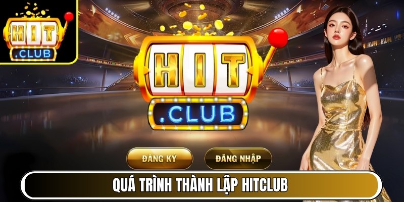 HITCLUB SBS | banca.com.co | Link Vào Cổng Game HIT CLUB 08/2026 33 Quá trình thành lập Hitclub
